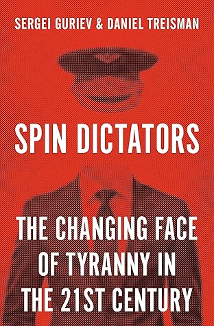 Spin Dictators: The Changing Face of Tyranny in the 21st Century