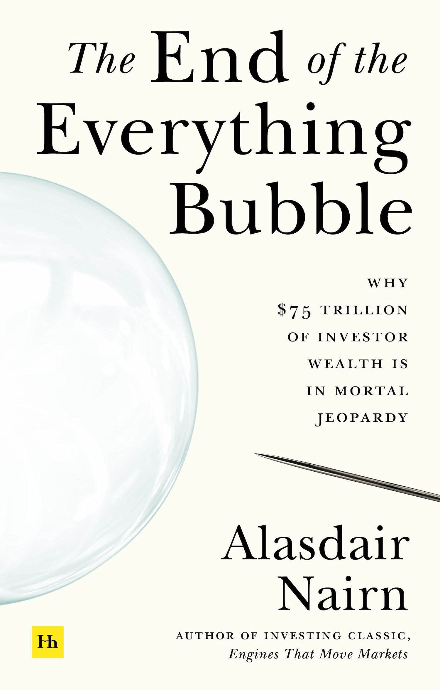The End of the Everything Bubble: Why $75 trillion of investor wealth is in mortal jeopardy (Kindle Edition)