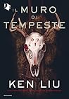 Il muro di tempeste by Ken Liu Il muro di tempeste by Ken Liu