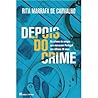 Depois do Crime by Rita Marrafa de Carvalho