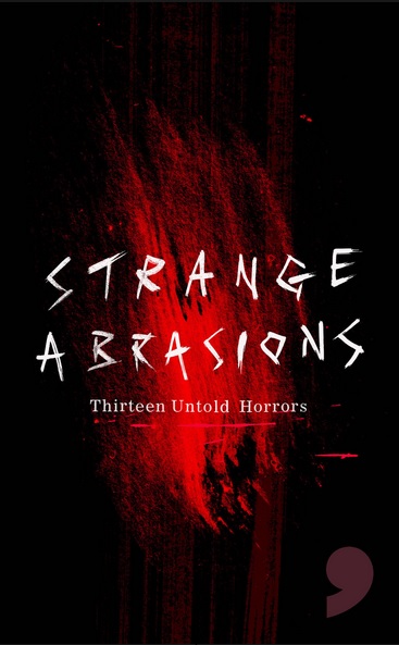 STRANGE ABRASIONS: Thirteen Untold Horrors