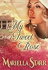 My Sweet Rose by Mariella Starr