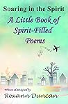 Soaring in the Spirit A Little Book of Spirit Filled Poems