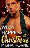 What Happens at Christmas by Misha Horne