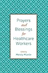 Prayers and Blessings for Healthcare Workers Prayers and Blessings for Healthcare Workers