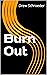 Burn Out by Drew Schroeder