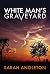 White Man's Graveyard by Sarah Angleton White Man's Graveyard by Sarah Angleton