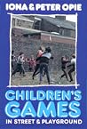 Children's Games in Street & Playground by Iona Opie