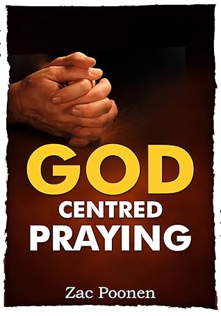 God-Centred Praying: The Right Way to Pray