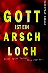 Gott ist ein Arsc...