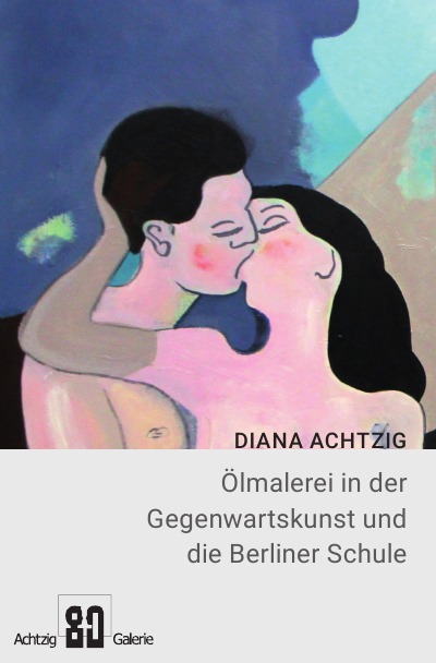 Ölmalerei in der Gegenwartskunst und die Berliner Schule: Moderne Kunst, erotische Kunst, Kunst Bilder, Moderne Malerei, Museum und Achtzig-Galerie (German Edition)