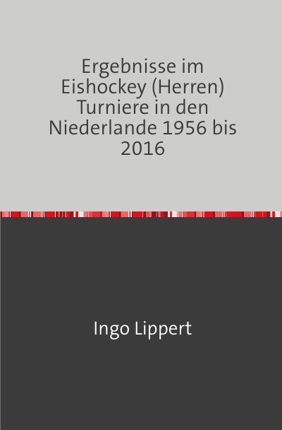 Ergebnisse im Eishockey (Herren) Turniere in den Niederlande 1956 bis 2016