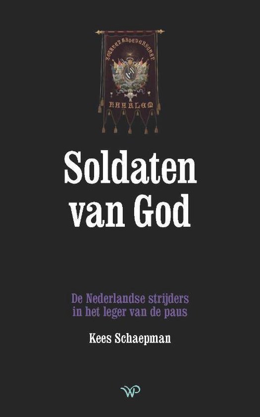 Soldaten van God De Nederlandse strijders in het leger van de paus