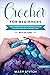 CROCHET FOR BEGINNERS: THE ...