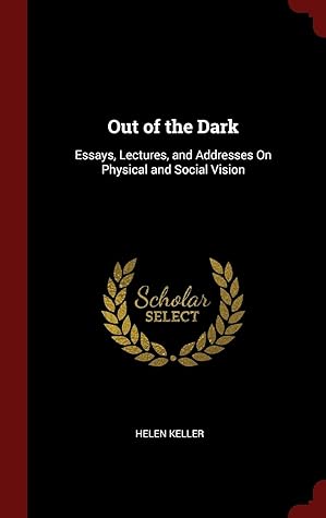 Out of the Dark: Essays, Lectures, and Addresses On Physical and Social Vision