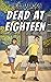 DEAD AT EIGHTEEN: The Concluding Book of THE KNOWERS - A YA LGBTQ Paranormal Romantic Thriller