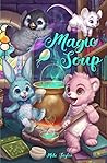 Magic Soup: A First Novel for Children