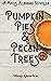 Pumpkin Pies & Pecan Trees ...