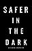 Safer In The Dark