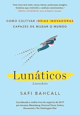Lunáticos - Loonshots: Como cultivar ideias inovadoras capazes de mudar o mundo (Portuguese Edition)