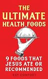 The Ultimate Health Foods: 9 Foods That Jesus Ate or Recommended