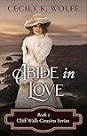 Abide in Love by Cecily K. Wolfe