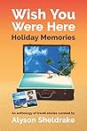 Wish You Were Here - Holiday Memories: An anthology of travel stories (The Travel Stories Series)
