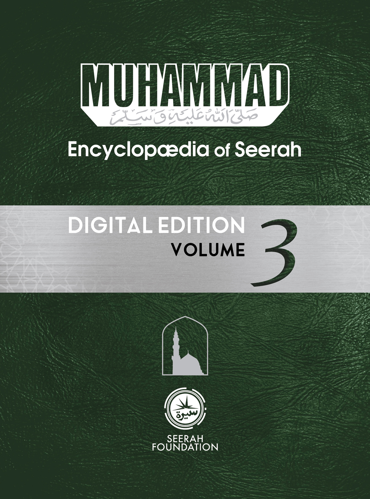 Muhammad: Encyclopedia of Seerah - Volume 3: A unique approach to analysing and studying the life of Prophet Muhammad (PBUH) with an emphasis on learning from his lifestyle (Encyclopædia of Seerah)