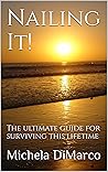 Nailing It! : The ultimate guide for surviving this lifetime Nailing It! : The ultimate guide for surviving this lifetime