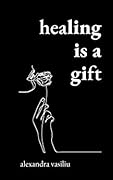 Healing Is a Gift: Poems for Those Who Need to Grow