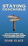 STAYING COACHABLE: A Story With 4 Questions to Help You Thrive in Change and Enjoy Relentless Improvement