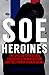 SOE Heroines: The Special O...
