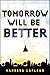 Tomorrow Will Be Better (2)...