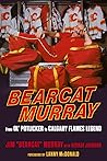 Bearcat Murray: From Ol' Potlicker to Calgary Flames Legend Bearcat Murray: From Ol' Potlicker to Calgary Flames Legend