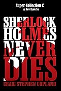 Sherlock Holmes never Dies - Super Collection C: 15 New Sherlock Holmes Mysteries