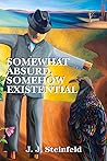 Somewhat Absurd, Somehow Existential (286) by J.J. Steinfeld