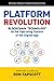 Platform Revolution: Blockchain Technology as the Operating System of the Digital Age (Blockchain Research Institute Enterprise Series)