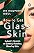 How to Get Glass Skin: The ...