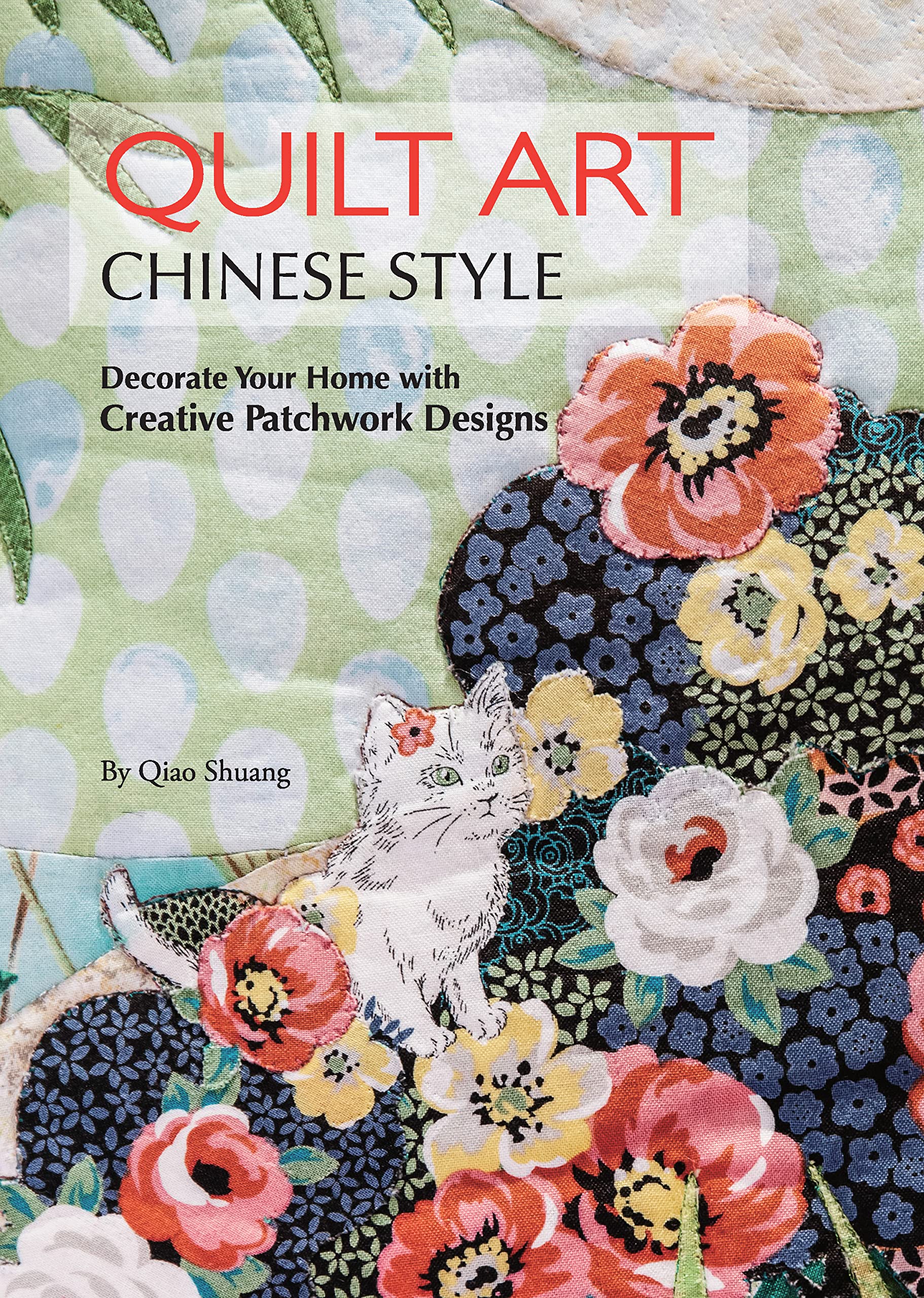 Quilt Art Chinese Style: Decorate Your Home with Creative Patchwork Designs (Kindle Edition)