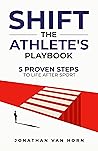 SHIFT: The Athlete's Playbook 5 Proven Steps to Life After Sport