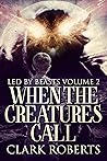 When The Creatures Call: A Horror Anthology (Led By Beasts Book 2)