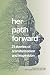 Her Path Forward: 21 Storie...