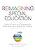 Reimagining Special Education: Using Inclusion as a Framework to Build Equity and Support All Students