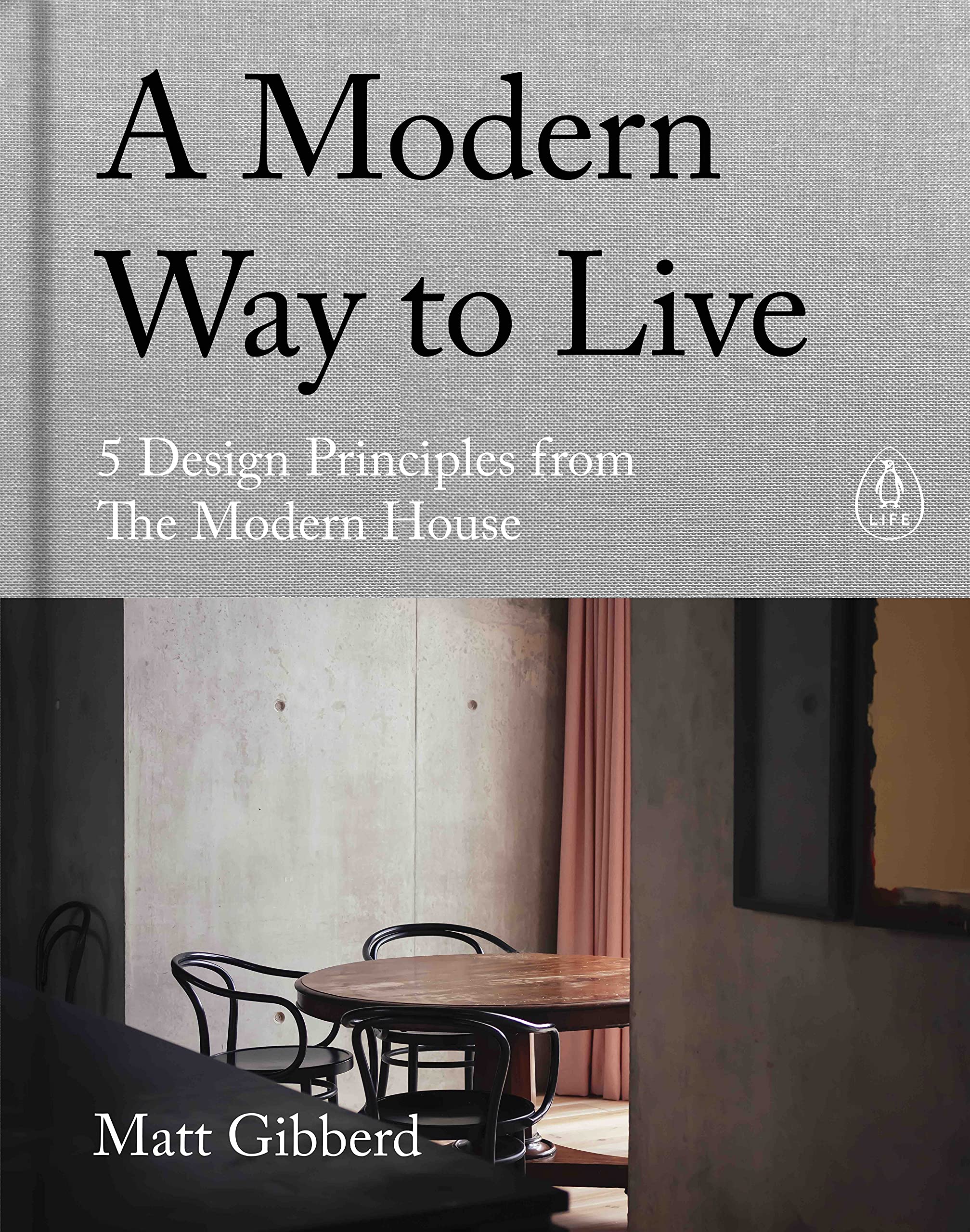 A Modern Way to Live: 5 Design Principles from The Modern House, an illustrated interior design coffee table book (Kindle Edition)