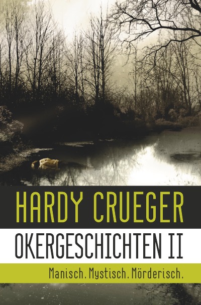 Okergeschichten II - Manisch. Mystisch. Mörderisch.: 12 Crime Stories und Psychothriller (German Edition)