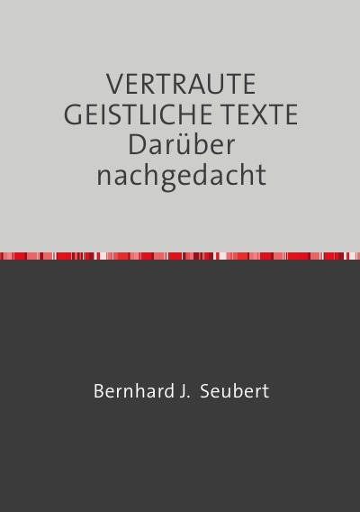 VERTRAUTE GEISTLICHE TEXTE Darüber nachgedacht