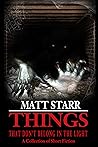 Things That Don't Belong in the Light by Matt Starr