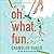 Oh. What. Fun. by Chandler Baker