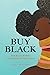 Buy Black: How Black Women ...