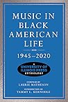 music-in-black-american-life-1945-2020-a-university-of-illinois-press-anthology-music-in-american-li